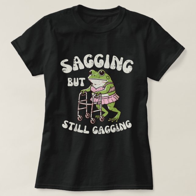 Sagging But Still Gagging | Funny Frog Meme Tee (Design Front)