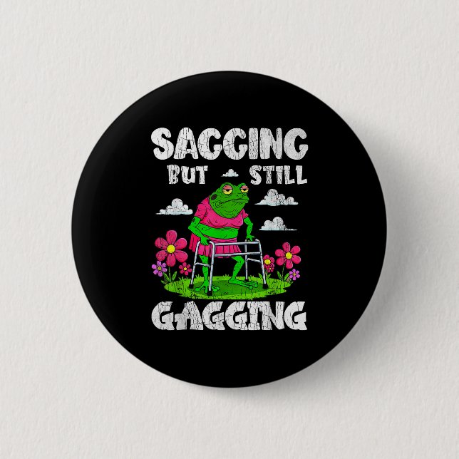 Sagging But Still Gagging Funny Meme Frog Humour W 6 Cm Round Badge (Front)