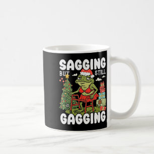 Sagging But Still Gagging Funny Meme Sarcastic Chr Coffee Mug