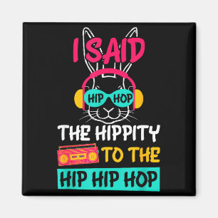Said Hip The Hipty to Hop Hip Hop Bunny Funny Magnet