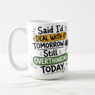 Said I’d Deal With It Tomorrow  Coffee Mug