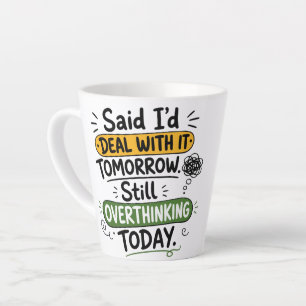 Said I’d Deal With It Tomorrow  Latte Mug