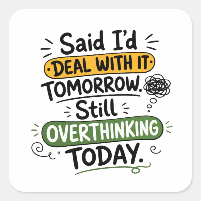 Said I’d Deal With It Tomorrow  Square Sticker (Front)