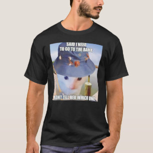 Said I Need To Go To The Bank Didnt Tell Her Which T-Shirt
