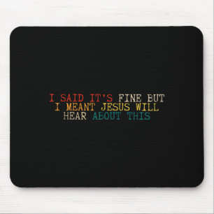 Said it’s fine but meant jesus will hear about mouse mat