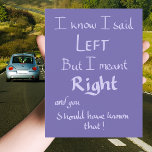 Said Left Funny Argument Quote Handwritten Purple  Postcard<br><div class="desc">‘ I know I said LEFT but I meant RIGHT and you should have known that!’ The perfect funny greetings postcard for wives, boyfriends or girlfriends, or friends who suck at giving directions and just can’t be wrong. This witty car directions driving argument Joke Humour word art slogan greetings postcard...</div>