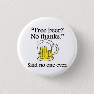 Said No One Ever: Free Beer 3 Cm Round Badge