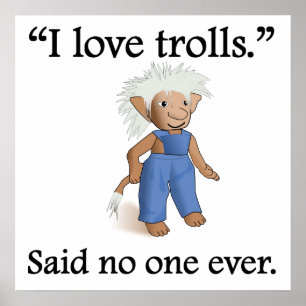 Said No One Ever: I Love Trolls Poster