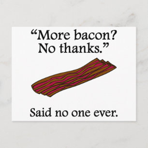 Said No One Ever: More Bacon Postcard