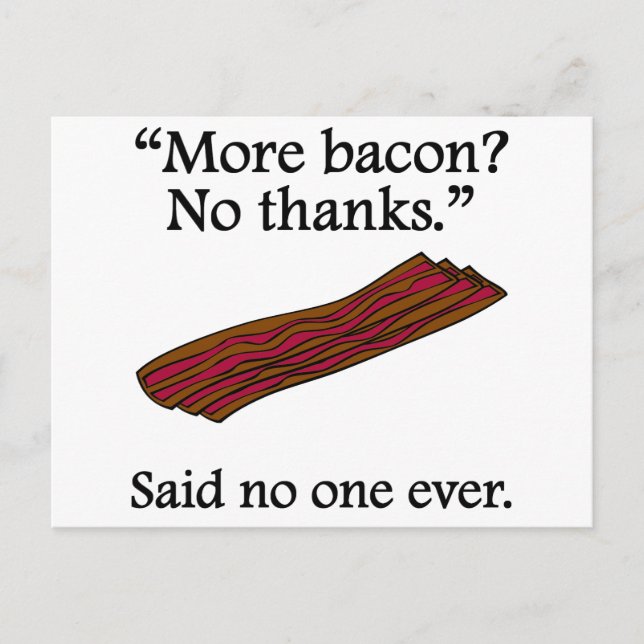 Said No One Ever: More Bacon Postcard (Front)