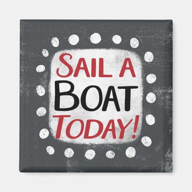 Sail A Boat Today Refrigerator Magnet (Front)