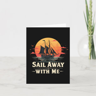 Sail Away With Me, Sailing Boat Lover And Sailor S Card