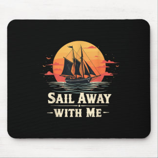Sail Away With Me, Sailing Boat Lover And Sailor S Mouse Mat