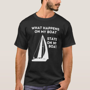Sail Boat What Happens On Quote Saying Fishing Bo T-Shirt