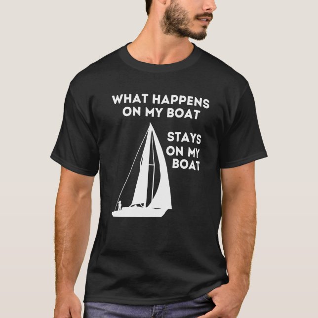 Sail Boat What Happens On  Quote Saying Fishing Bo T-Shirt (Front)