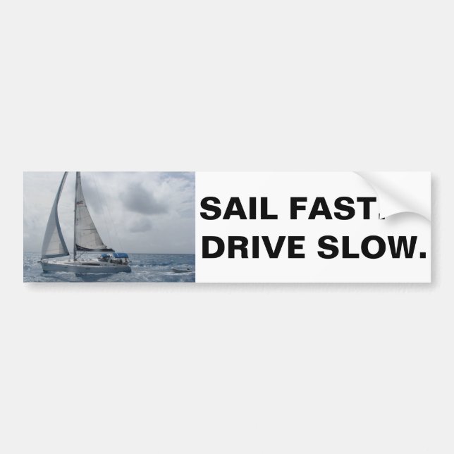 Sail Fast. Drive Slow. Bumper Sticker (Front)