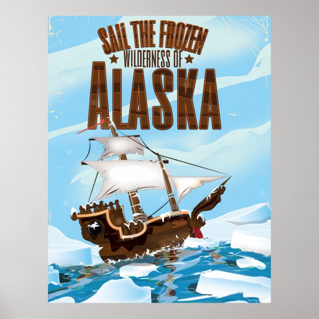 Sail the Frozen wilderness of Alaska Poster (Front)