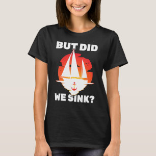 Sailboat - But Did We Sink - Yacht - Sailing - Tra T-Shirt