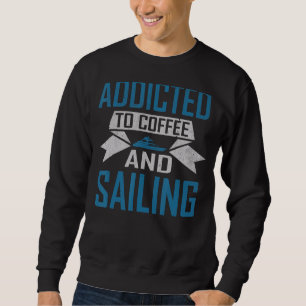 Sailing And Coffee Addicted Boat Captain Pontoon B Sweatshirt