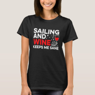 Sailing And Wine Keeps Me Sane Captain Sailing Lic T-Shirt