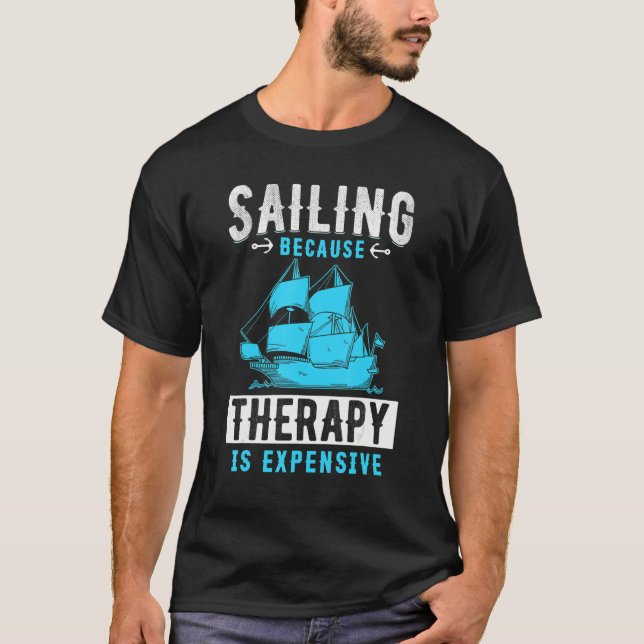 Sailing Because Therapy Is Expensive T-Shirt (Front)