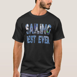 Sailing best ever sailing boat yacht leisure capta T-Shirt