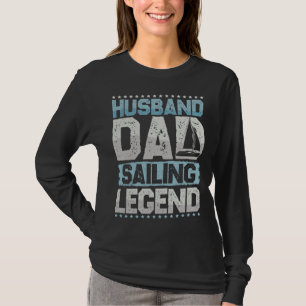 Sailing boat husband dad sailing legend sailing me T-Shirt