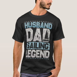 Sailing boat husband dad sailing legend sailing me T-Shirt