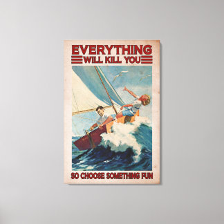 Sailing Couples Everything Will Kill You Canvas Print