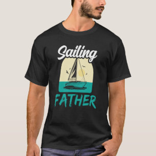 Sailing Father Hobby Sailor Sail Sailboat Dad Dadd T-Shirt