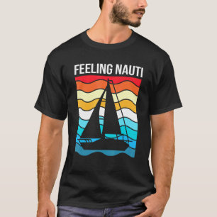 Sailing For Men Nautical Sailboat Feeling Nauti T-Shirt