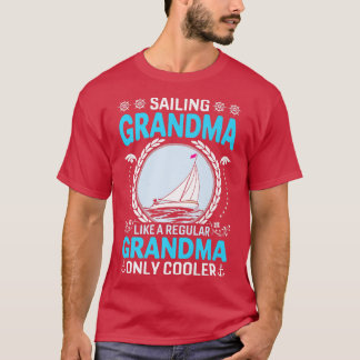 Sailing grandma like a regular grandma only sailin T-Shirt