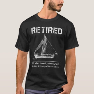 Sailing I Do What I Want When I Want See Also Not T-Shirt