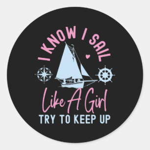 Sailing I Know I Sail Like A Girl Try To Keep Up S Classic Round Sticker