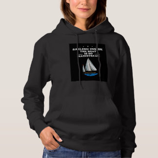 Sailing Inside The Boat Is So Mainstream Retro Pre Hoodie