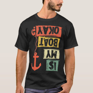 Sailing Is My Boat Okay Sailor Sailboat Anchor Sai T-Shirt
