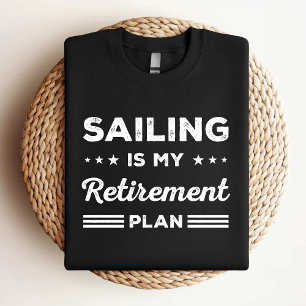 Sailing Is My Retirement Plan Funny Sailing Lover T-Shirt