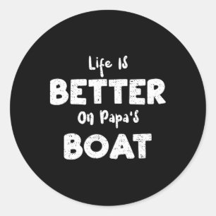 Sailing Life Is Better On Papa's Boat - Boat Sayin Classic Round Sticker