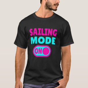 Sailing Mode On T-Shirt