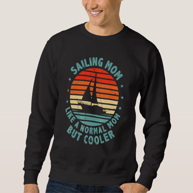 Sailing Mum Like A Normal Mum But Cooler Sailing S Sweatshirt (Front)