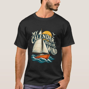 Sailing My Calendar Runs on Wind T-Shirt