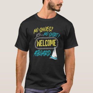 Sailing No Shoes No  Welcome Aboard Sailboat T-Shirt