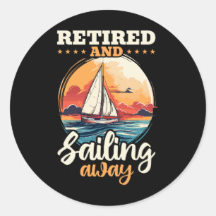 Sailing Retirement Boat Captain Retired And Sailin Classic Round Sticker