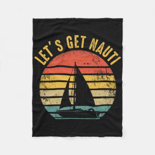 Sailing Sail Boating - Sailboat Sailor Let's Get N Fleece Blanket