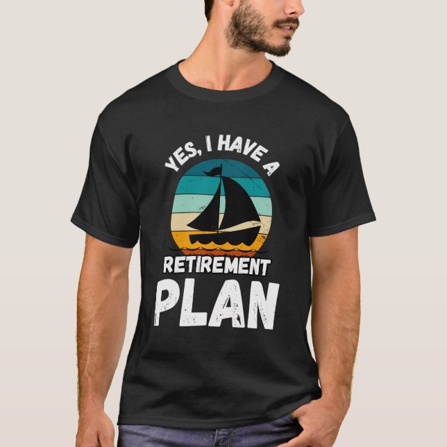 Sailing Sailboat Owner Retirement Plan Dad Grandpa T-Shirt (Front)