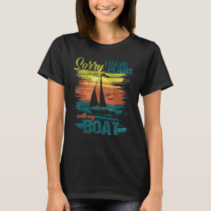 Sailing Sailboat Sorry I Have Plans With My Boat T-Shirt