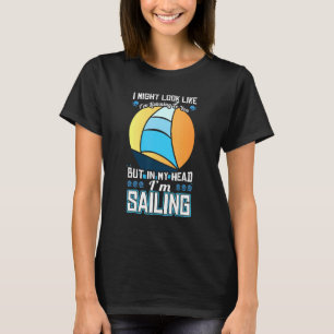 Sailing Sayings   But In My Head Sailing Sailing T-Shirt