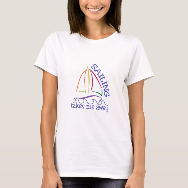 Sailing Takes Me Away T-Shirt (Front)