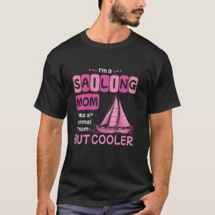 Sailor 'm A Sailing Mum Like A Normal Mum But Cool T-Shirt