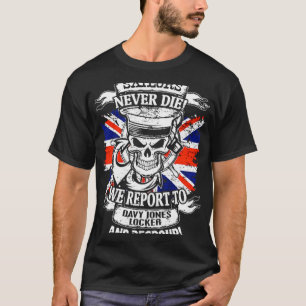 Sailors Never Die We Report To Davy Jones Locker A T-Shirt